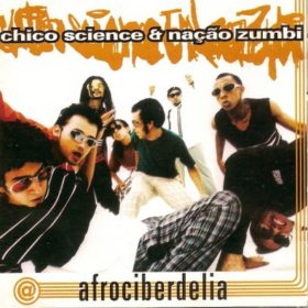 Chico Science & Nação Zumbi – Afrociberdelia (1996)
