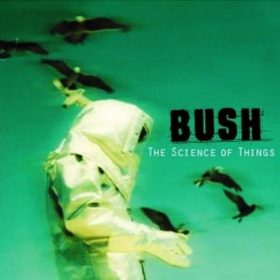 Bush – The Science Of Things (1999)