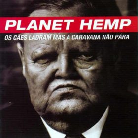 Planet Hemp – Os Cães Ladram Mas a Caravana Não Pára (1997)