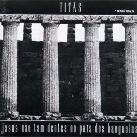 Titãs – Jesus Não Tem Dentes no País dos Banguelas (1987)