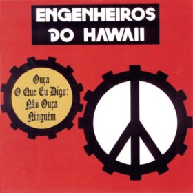 Engenheiros Do Hawaii – Ouça O Que Eu Digo Não Ouça Ninguém (1988)