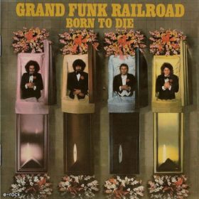 Grand Funk Railroad – Born To Die (1976)