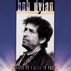 Bob Dylan – Good as I Been to You (1992)