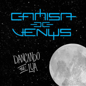 Camisa de Vênus – Dançando na Lua (2016)