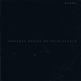 Lobão – Canções Dentro da Noite Escura (2005)