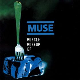 Muse – Muscle Museum EP (1999)