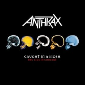 Anthrax – Caught in a Mosh: BBC Live in Concert (2007)