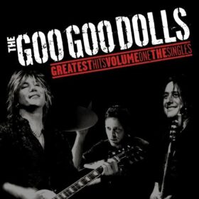 Goo Goo Dolls – Greatest Hits Volume One: The Singles (2007)