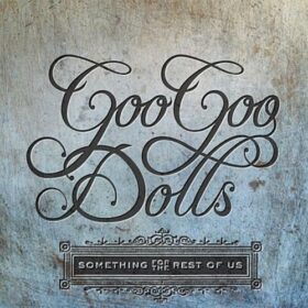 Goo Goo Dolls – Something for the Rest of Us (2010)