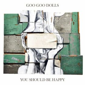 Goo Goo Dolls – You Should Be Happy (2017)