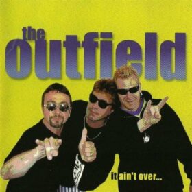 The Outfield – It Ain’t Over… (1998)