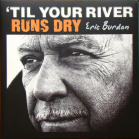 Eric Burdon – ‘Til Your River Runs Dry (2013)