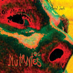 Os Mutantes – Fool Metal Jack (2013)