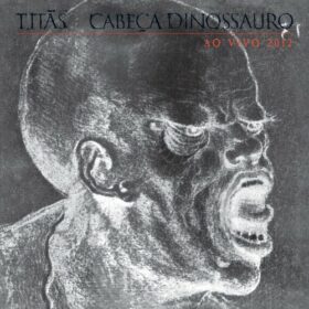 Titãs – Cabeça Dinossauro Ao Vivo (2012)