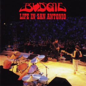Budgie – Life In San Antonio (2002)