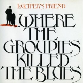 Lucifer’s Friend – Where the Groupies Killed the Blues (1972)