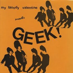 My Bloody Valentine – Geek! (1985)