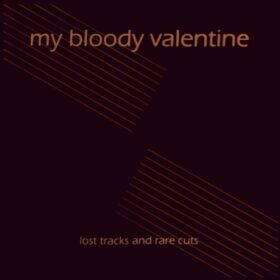 My Bloody Valentine – Lost Tracks and Rare Cuts (2010)