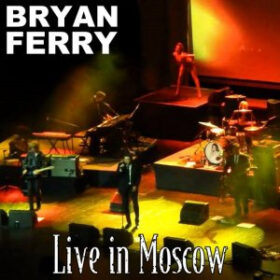 Bryan Ferry – Live In Moscow (2007)