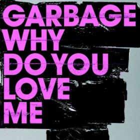Garbage – Why Do You Love Me (2005)