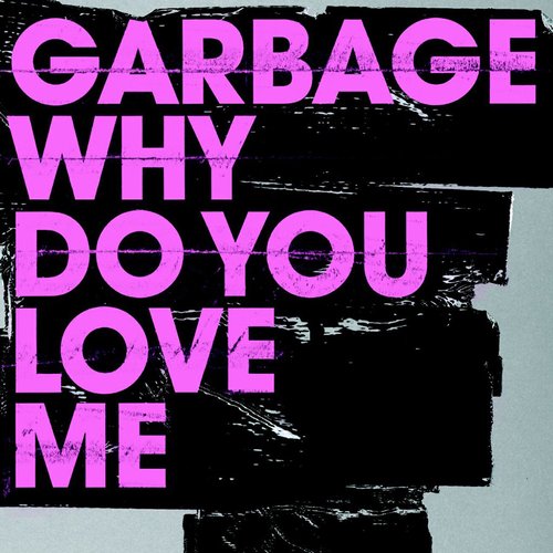 Garbage Why Do You Love Me