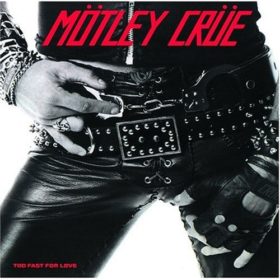 Mötley Crüe – Too Fast for Love (1981)