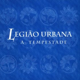 Legião Urbana – A Tempestade ou O Livro dos Dias (1996)