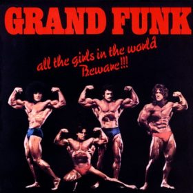 Grand Funk Railroad – All the Girls in the World Beware!!! (1974)