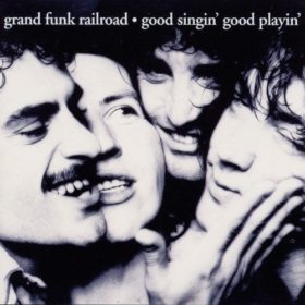 Grand Funk Railroad – Good Singin’, Good Playin’ (1976)