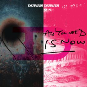Duran Duran – All You Need Is Now (2010)