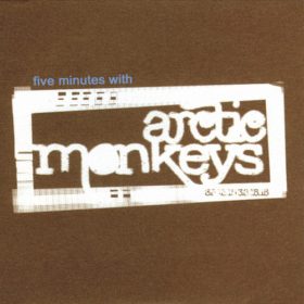 Arctic Monkeys – Five Minutes With Arctic Monkeys (2005)