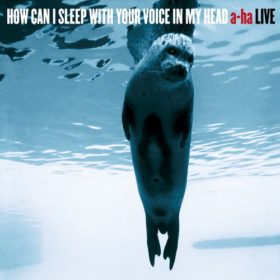 A-ha – How Can I Sleep with Your Voice in My Head (2003)