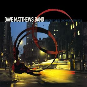 Dave Matthews Band – Before These Crowded Streets (1998)