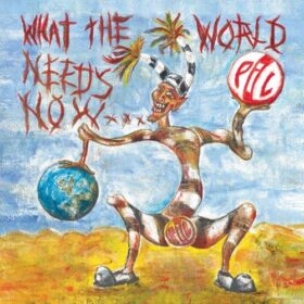 Public Image Ltd. – What the World Needs Now… (2015)