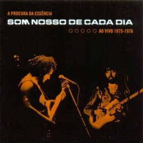 Som Nosso de Cada Dia – A Procura da Essência – Ao Vivo 1975-1976 (2004)