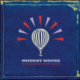 Modest Mouse – We Were Dead Before The Ship Even Sank (2007)