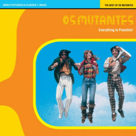 Os Mutantes – Everything is Possible – The Best of Os Mutantes (1999)
