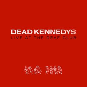 Dead Kennedys – Live At The Deaf Club (2004)