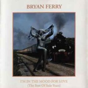 Bryan Ferry – I Am In The Mood For Love – The Best Of Solo Years (1999)